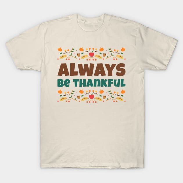 Always Be Thankful Thanksgiving T-Shirt by Tip Top Tee's